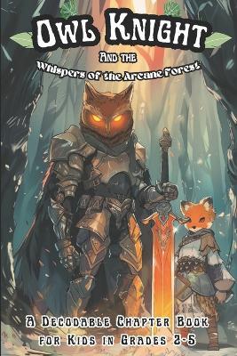 Owl Knight and the Whispers of the Arcane Forest: A Decodable Chapter Book for Grade 2-5 - Adam Free - cover