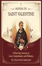 Novena to Saint Valentine: A Nine-Day Journey to Love, Commitment, and Holiness