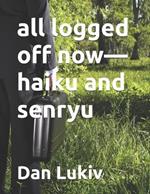 all logged off now-haiku and senryu