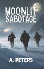 Moonlit Sabotage: A Novel of Winter, War, and Vengeance