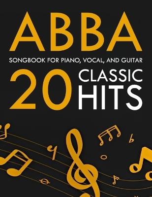 ABBA Songbook: 20 Classic Hits for Piano, Vocal, and Guitar - Christopher T - cover