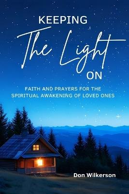 Keeping The Light On: Faith & Prayers for the Spiritual Awakening of Loved Ones - Don Wilkerson - cover
