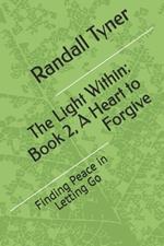 The Light Within: Book 2, A Heart to Forgive: Finding Peace in Letting Go