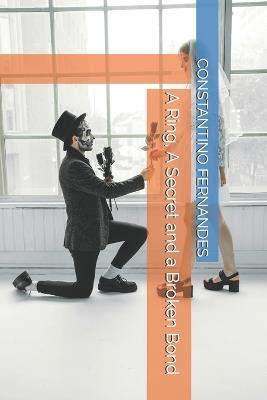 A Ring, A Secret and a Broken Bond - Constantino Fernandes - cover