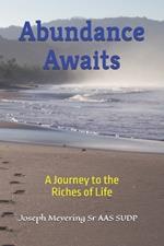 Abundance Awaits: A Journey to the Riches of Life