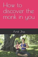 How to discover the monk in you