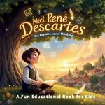 Meet René Descartes: The Boy Who Loved Thinking - A Fun Educational Book for Kids: A Fun and Engaging Journey Through the Life of a Brilliant Philosopher