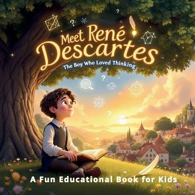 Meet René Descartes: The Boy Who Loved Thinking - A Fun Educational Book for Kids: A Fun and Engaging Journey Through the Life of a Brilliant Philosopher - Sophia Tales - cover