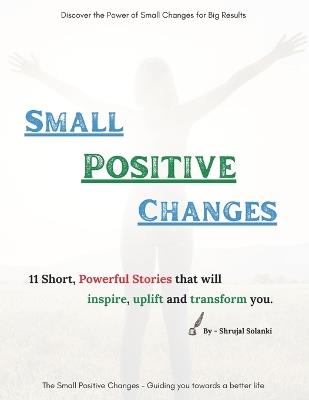 Small Positive Changes: 11 Short, Powerful Stories - Shrujal Solanki - cover