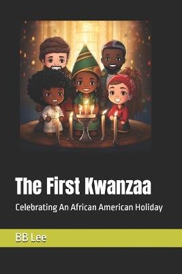 The First Kwanzaa: Celebrating An African American Holiday - Bb Lee - cover