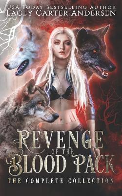 Revenge of the Blood Pack: The Complete Collection - Lacey Carter Andersen - cover