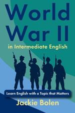 World War II in Intermediate English: Learn English with a Topic that Matters