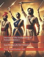 Heroes of the Indian War of Independence I: Sacrificing Life for Freedom