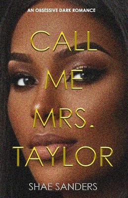 Call Me Mrs. Taylor: An Obsessive Dark Romance - Shae Sanders - cover