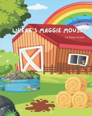 Where is Maggie Mouse? - Eileen Jane Brown - cover