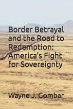 Border Betrayal and the Road to Redemption: America's Fight for Sovereignty