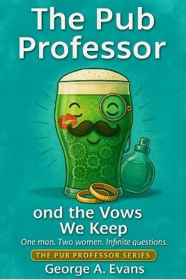 The Pub Professor and the Vows We Keep - George A Evans - cover