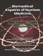 Biomedical Aspects of Nuclear Medicine: A Comprehensive Textbook Foundations, Techniques, and Applications