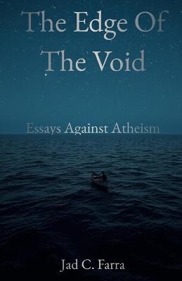 The Edge of the Void: Essays against Atheism - Jad C Farra - cover