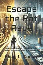 Escape the Rat Race: The Ultimate Guide to Starting Low-Cost, High-Profit Businesses, Leveraging Business Credit, and Achieving Financial Independence