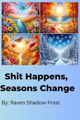 Shit Happens, Seasons Change - Raven Shadow-Frost - cover