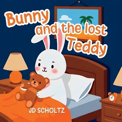Bunny and the Lost Teddy: A Sweet and Gentle Story About Friendship, Problem-Solving, and Comfort - Jd Scholtz - cover