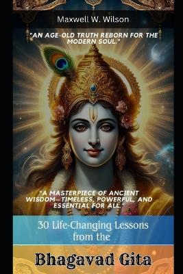 30 Life-Changing Lessons from the Bhagavad Gita - Maxwell W Wilson - cover