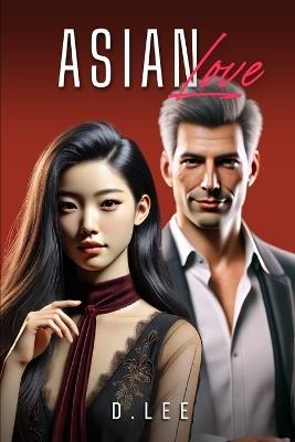 Asian Love vol. 1: Short Stories of Asian Romance in a World of Possibilities - D Lee - cover