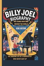 Billy Joel Biography: The Piano Man Who Rocked the World the Amazing Life of a Songwriter Who Never Gave Up Kids Edition