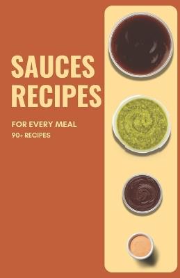 Sauces Recipes for Every Meal - Himanshu Patel - cover