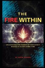 The Fire Within: Unleashing the Power of Frequency Waves to Slow Down Time