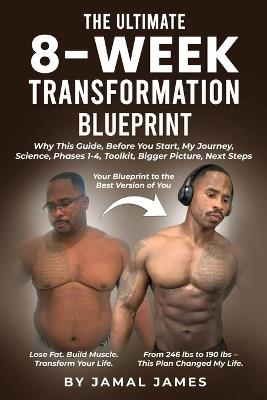 The Ultimate 8-Week Transformation Blueprint: Lose Fat, Build Muscle, and Master Your Fitness for Life - Jamal James - cover
