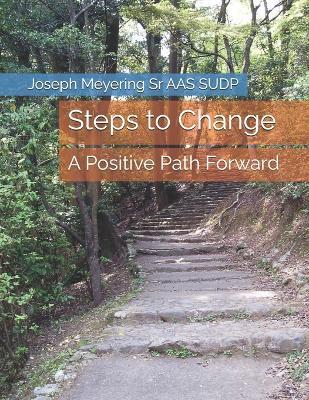 Steps to Change: A Positive Path Forward - Joseph Meyering - cover