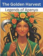 The Golden Harvest: Legends of Apenyo