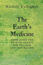 The Earth's Medicine: Embracing the Wisdom of Gaia for Healing and Inspiration