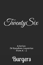 TwentySix A Series: 26 Random Countries from A - Z Burgers