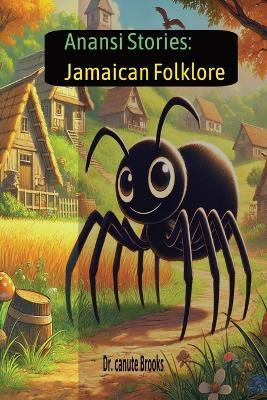 Anansi stories: Jamaican Folklore: Jamaican Folklore - Canute Brooks - cover