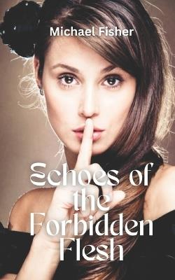 Echoes Of the Forbidden Flesh - Michael Fisher - cover
