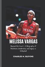Melissa Vargas: Beyond the Court - A Biography of Resilience, Leadership, and Legacy in Volleyball