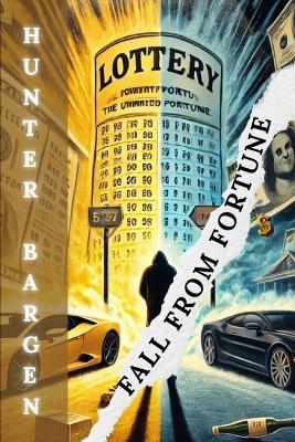 Fall from Fortune: The Unpredicted Journey of Lottery Winners - Hunter Bargen - cover
