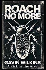 Roach No More: A Kick in the Arse