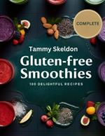 Gluten-Free Smoothies: 100 Irresistible Gluten-Free Smoothies to Boost Health & Vitality