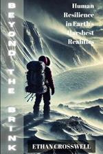 Beyond the Brink: Human Resilience in Earth's Harshest Realities