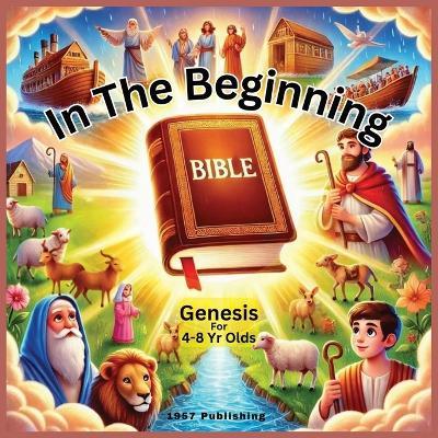 In The Beginning: Genesis For 4-8 Year Olds - Kerry Anne Boer - cover