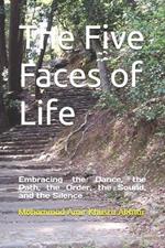 The Five Faces of Life: Embracing the Dance, the Path, the Order, the Sound, and the Silence
