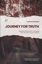 Journey For Truth: Freedom from false teachings that may be in your church