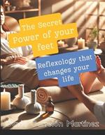 The Secret Power of Your Feet: Reflexology that changes your life
