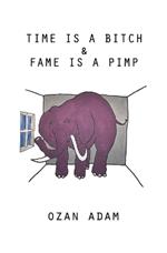 Time Is a Bitch & Fame Is a Pimp