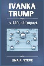Ivanka Trump: A Life of Impact