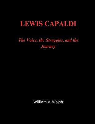 Lewis Capaldi: The Voice, the Struggles, and the Journey - William V Walsh - cover